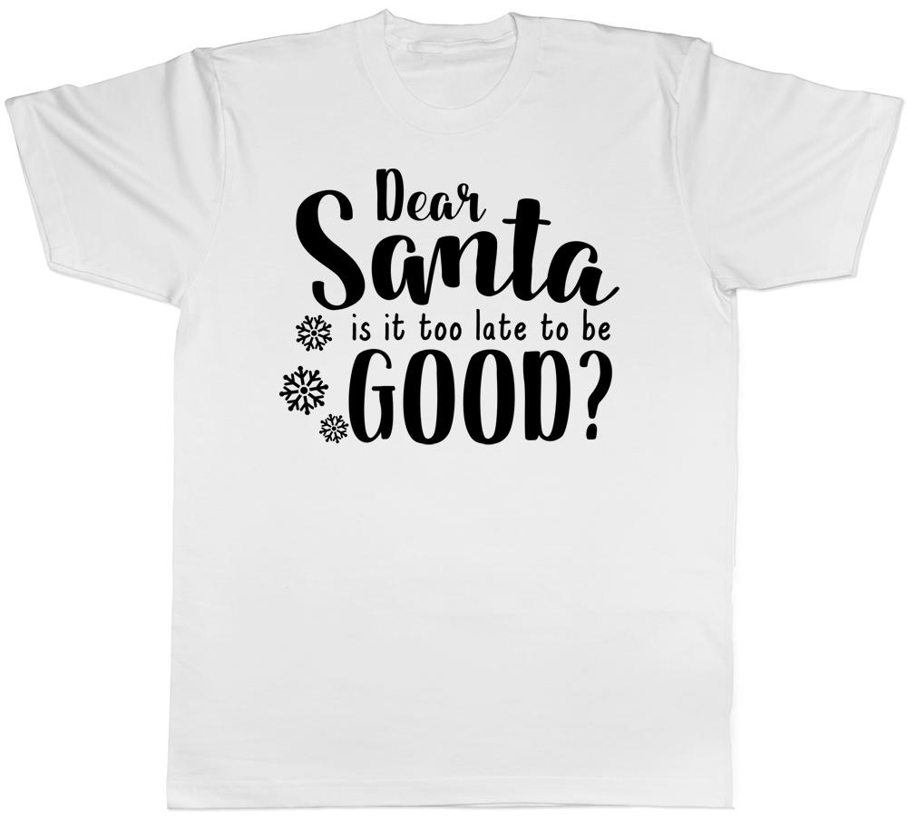 Dear Santa Is It Too Late To Be Good Funny Christmas Xmas Unisexs Unisexs TShirt