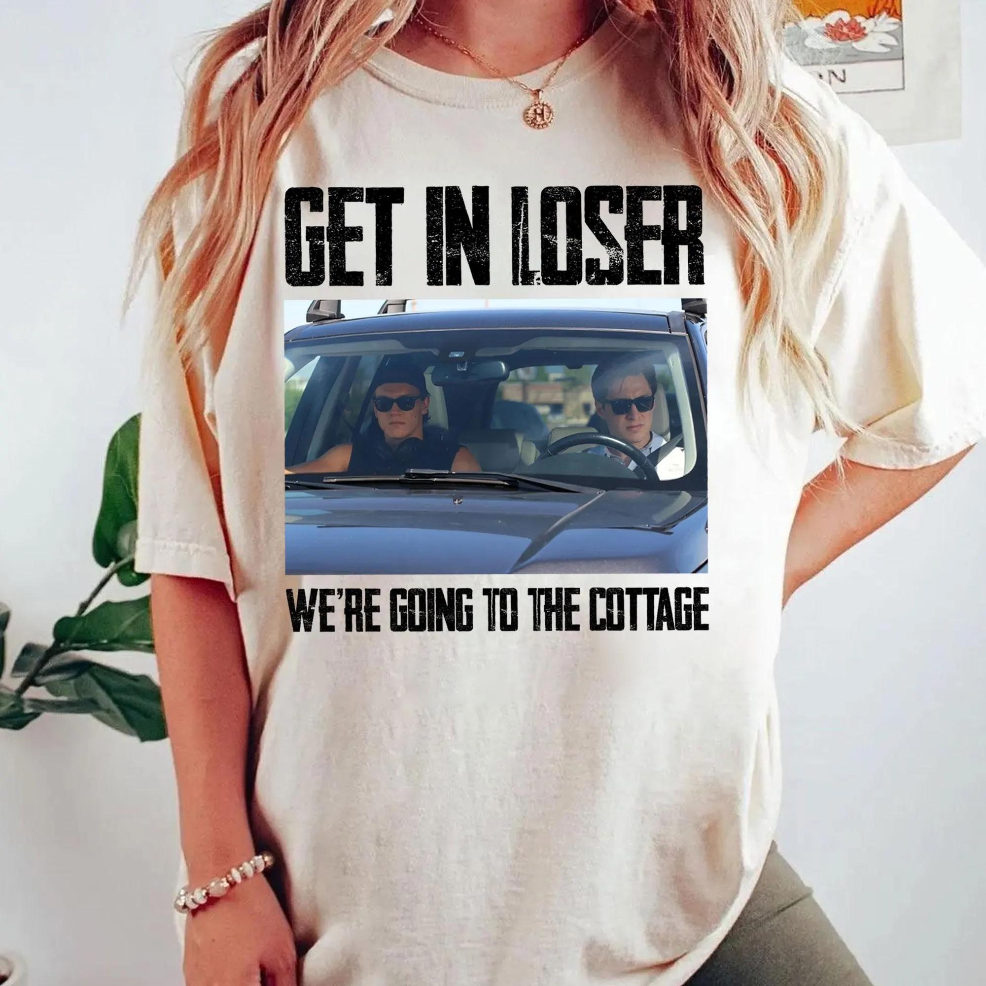 

2026 Get in Loser Were Going To The Cottage Tshirt pure Cotton T Shirt Vintage Men Women Tee Clothing Sports Unisex Clothes 4XL