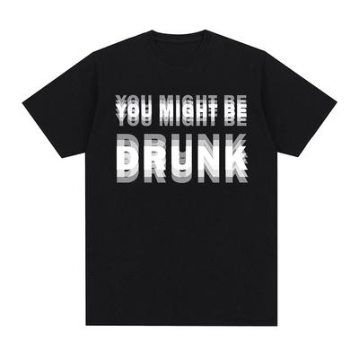 Funny Drinking Humor You Might Be Drunk T-Shirt Drinker Graphic Saying T-shirts Fashion Humor Street Cotton Short Sleeves Tshirt