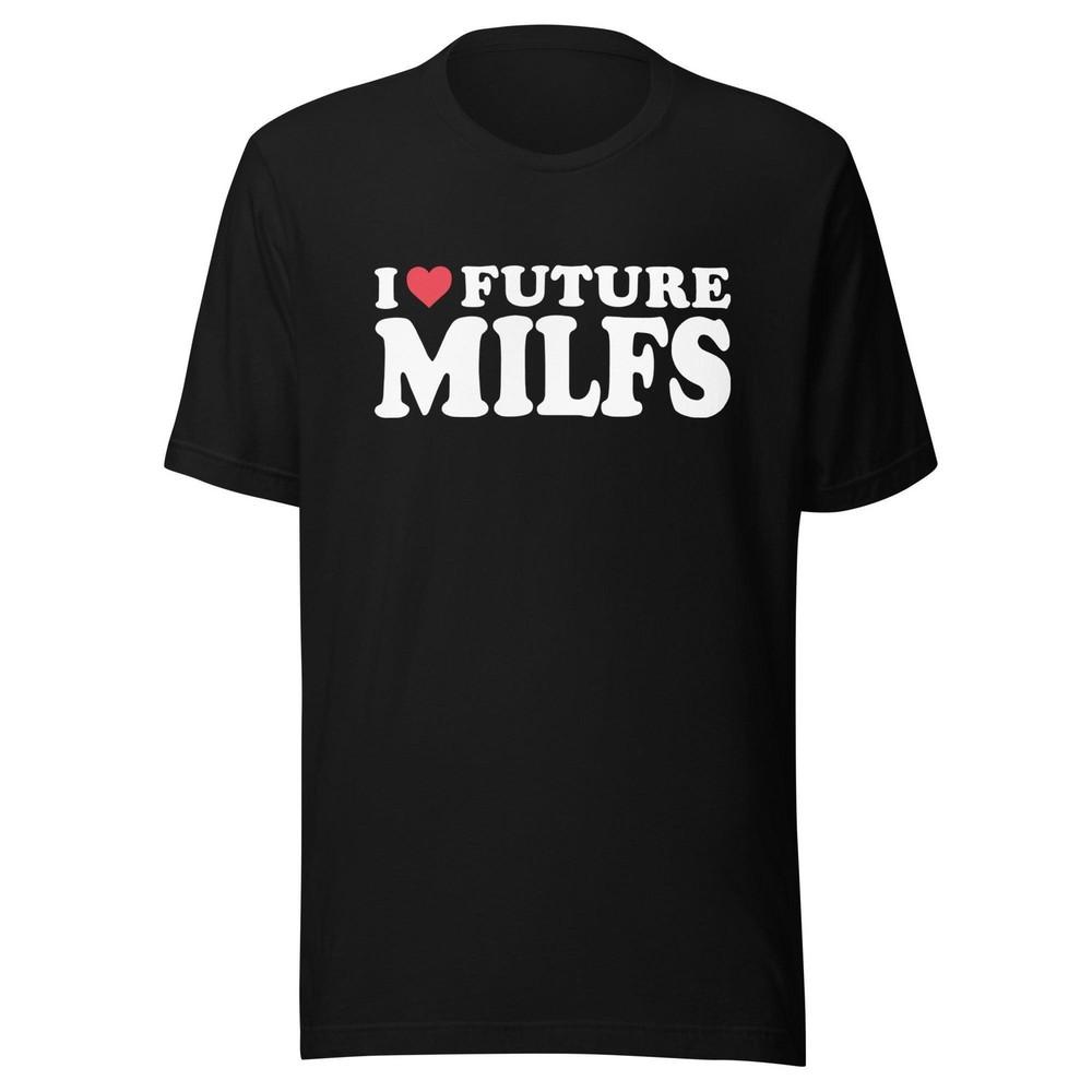 

I Love Future Milfs T-Shirt 100% Ultra Soft Cotton Short Sleeve Crew Neck Top Unisex T-Shirt XXXXL
