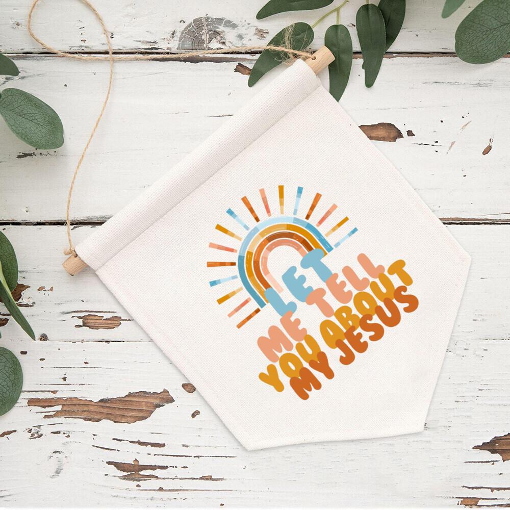 Let Me Tell You about My Jesus Ranibow Printed Hanging Canvas Boho Pennant Christian Quote Pennant Flag Room Door Hanger Decor