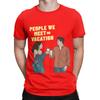 People We Meet on Vacation art painting Funny 100 Cotton TShirt People We Meet on Vacation Tees Tops For Unisex