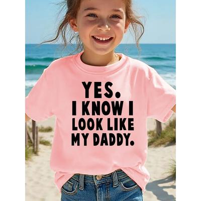 European Sizes Summer Fashion Short Sleeve T-Shirt for Girls with The Print YES I KNOW I LOOK LIKE MY DADDY