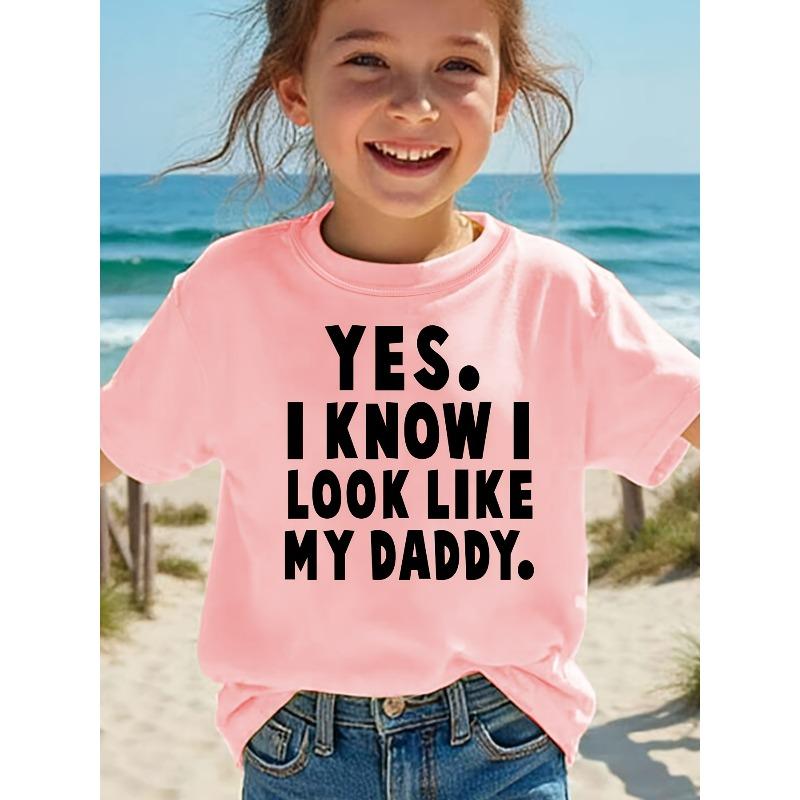 European sizes Summer Fashion Short Sleeve T-Shirt for Girls with The Print YES I KNOW I LOOK LIKE MY DADDY