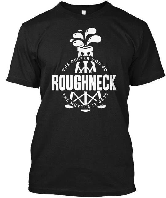 Roughneck The Deeper You Go Tje Wetter It Gets TTshirt Made in USA S-5XL 4XL