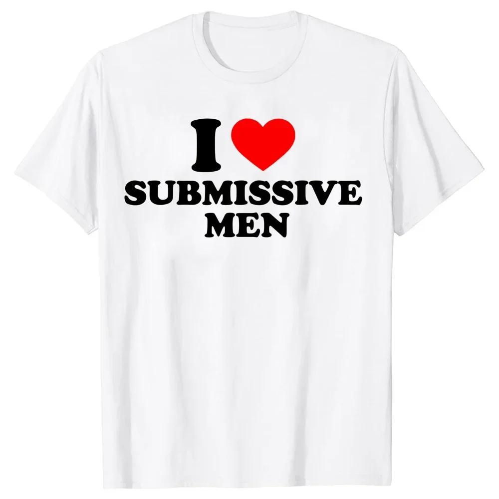 Funny I Love Submissive Unisex Heart T Shirts Cotton Streetwear Short Sleeve Birthday Gifts Summer Style T-shirt Unise4XL Clothing
