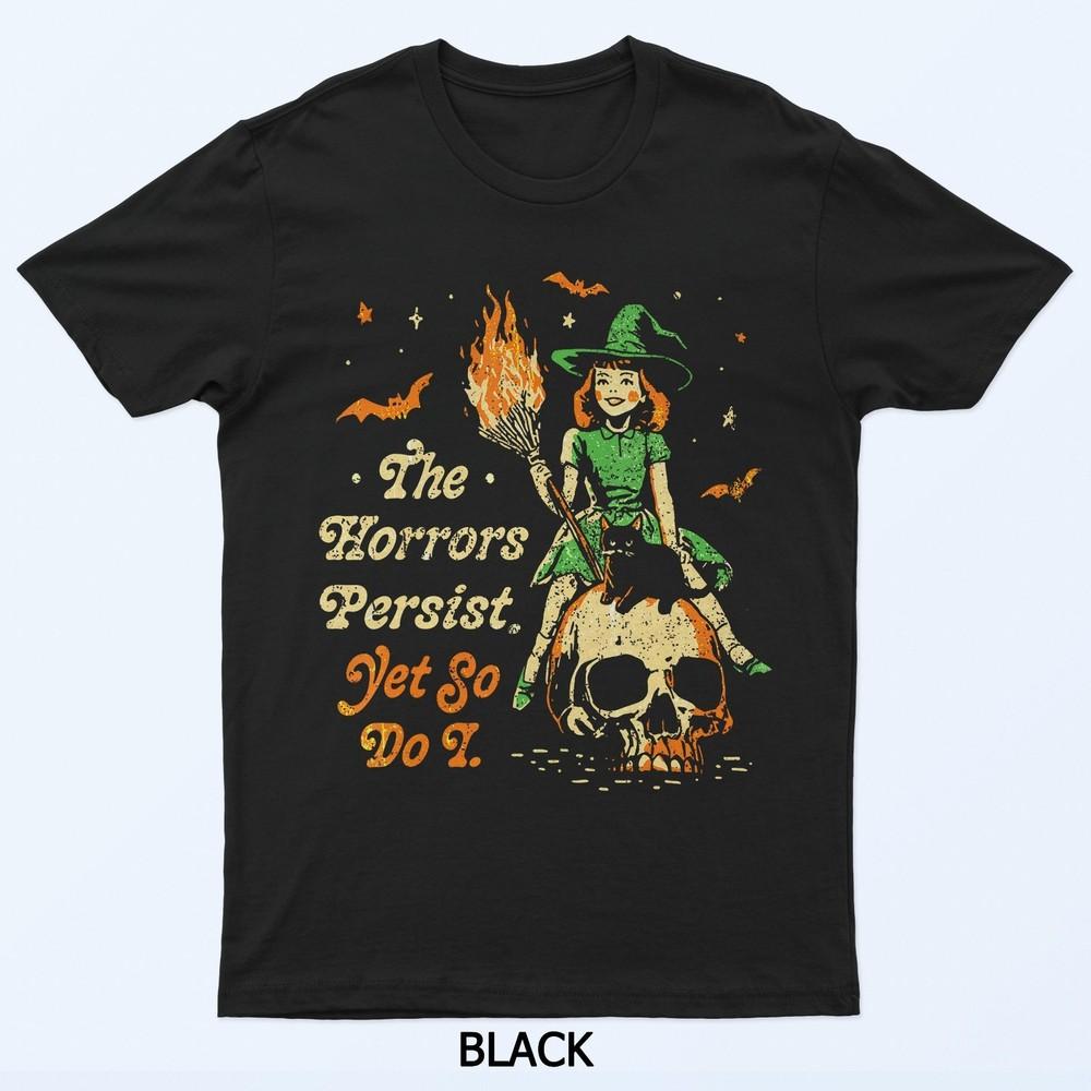 

The Horrors Persist Funny Halloween Yet So Do I Vintage T-Shirt XL