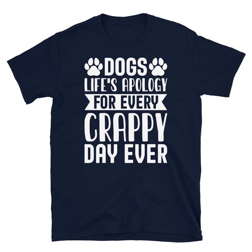 

Dogs Life’s Apology for Every Crappy Day Ever Short-Sleeve Unisex T-Shirt S