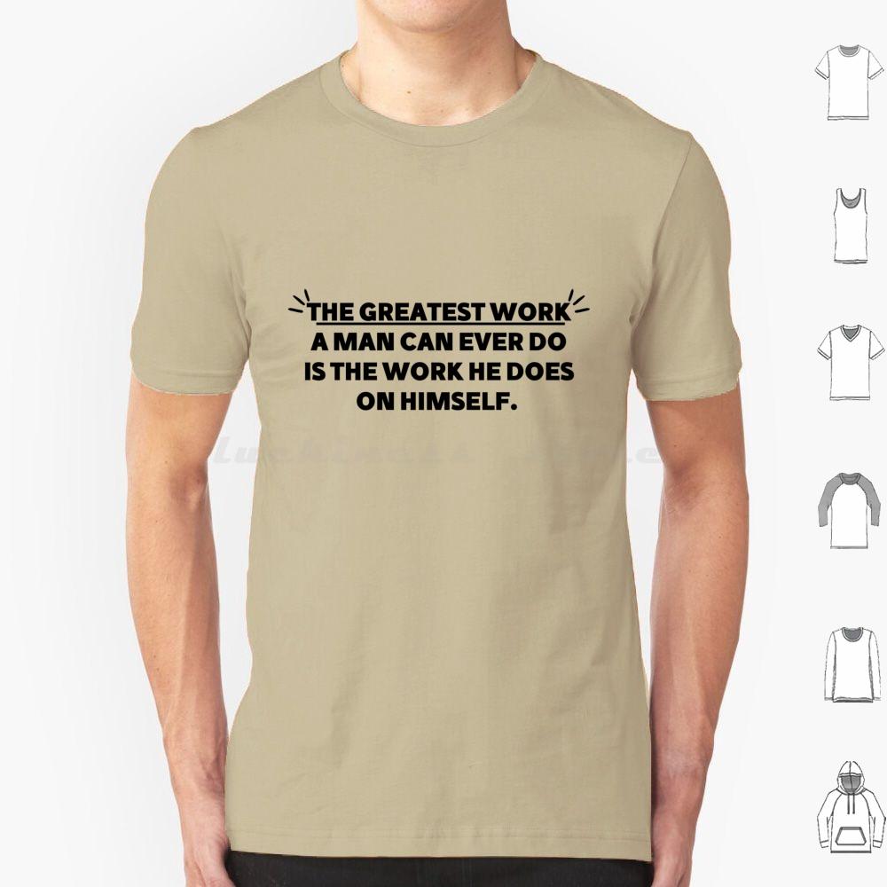 The Greatest Work A Man Can Ever Does The Work He Does On Himself Bold Gym Motivational Quote T Shirt Cotton Men Women Diy