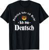 Ich Bin Deutsch - Funny Germany Roots German Heritage T-Shirt