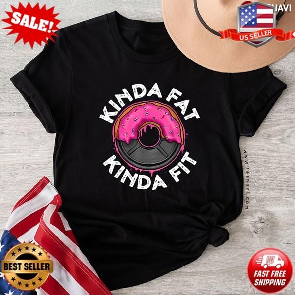 Gym Workout Kinda Fat Kinda Fit Funny T-Shirt | S-5XL