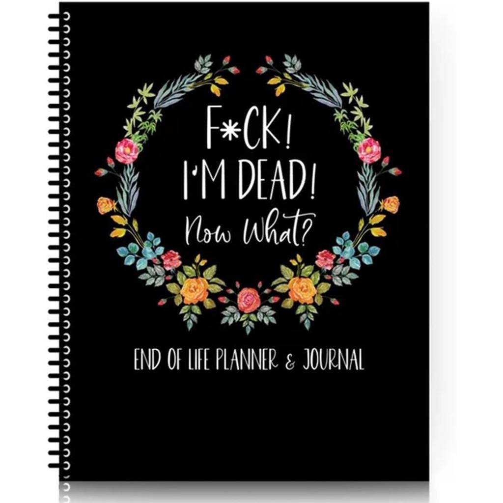 Dead As F*ck Now What?: End Of Life Planner