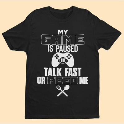 T-shirt de jeu amusant Mon jeu est en pause Parle vite ou nourris-moi Cadeau pour gamer