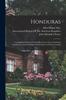Libro Honduras : Geographical Sketch, Natural Resources, Laws, Economic Conditions, Actual Development, Prospects of Future Growth