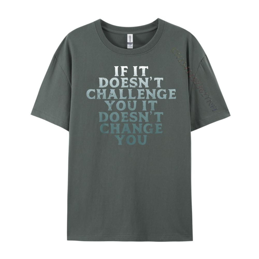 Gym If It Doesnt Challenge You Workout Motivation Men Women Plain Shirt Mens Designer Clothes Large Size Character
