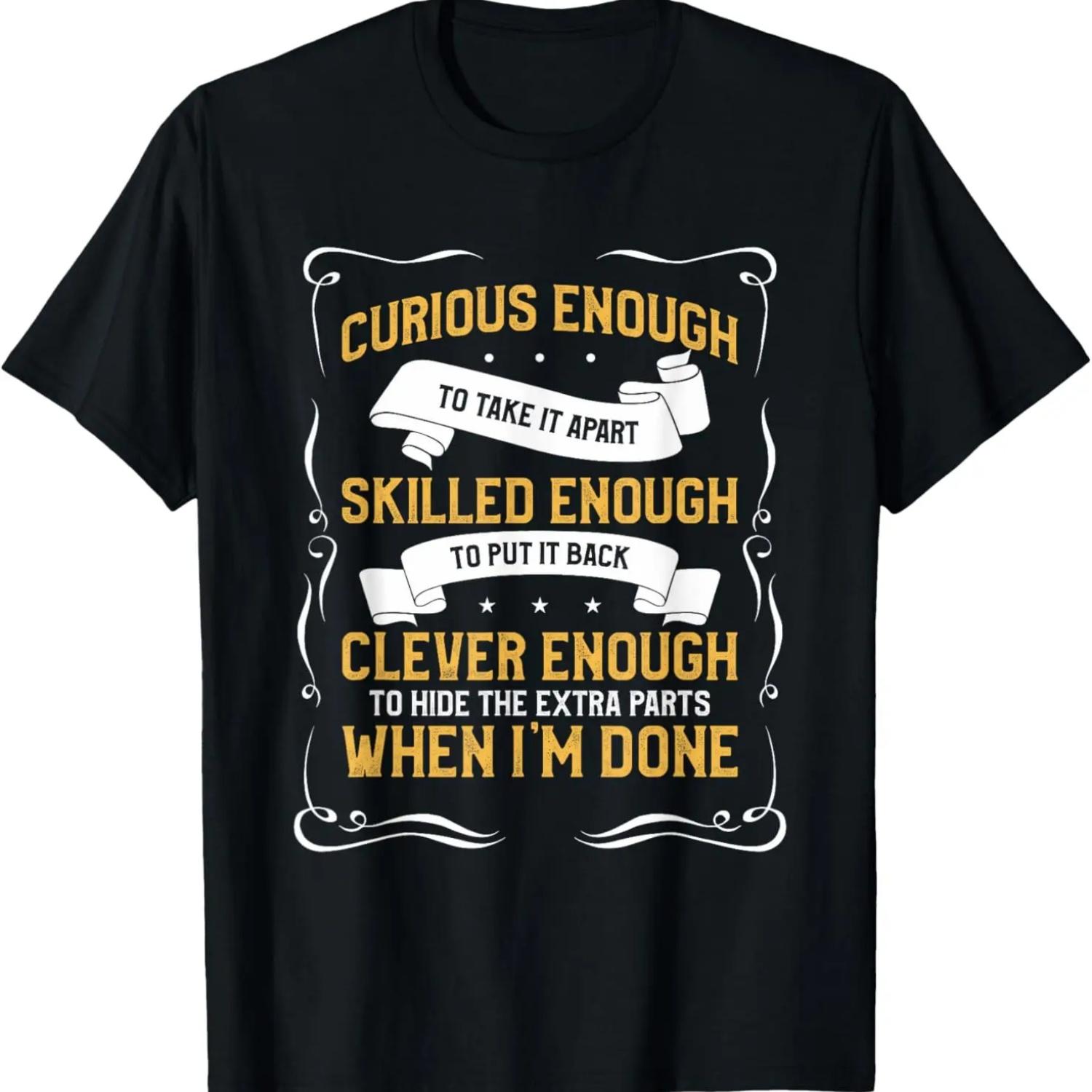 

Curious Enough To Take It Apart Car Auto Mechanic Engineer T-Shirt XXXXXL