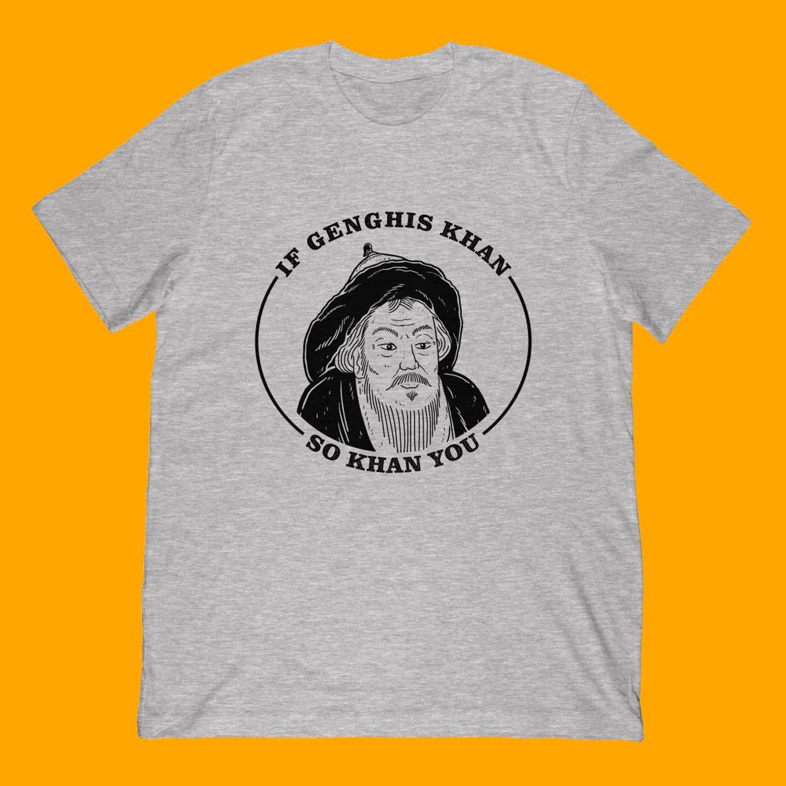 Genghis Khan T-Shirt, Funny Positivity Meme, History Fan Gift S