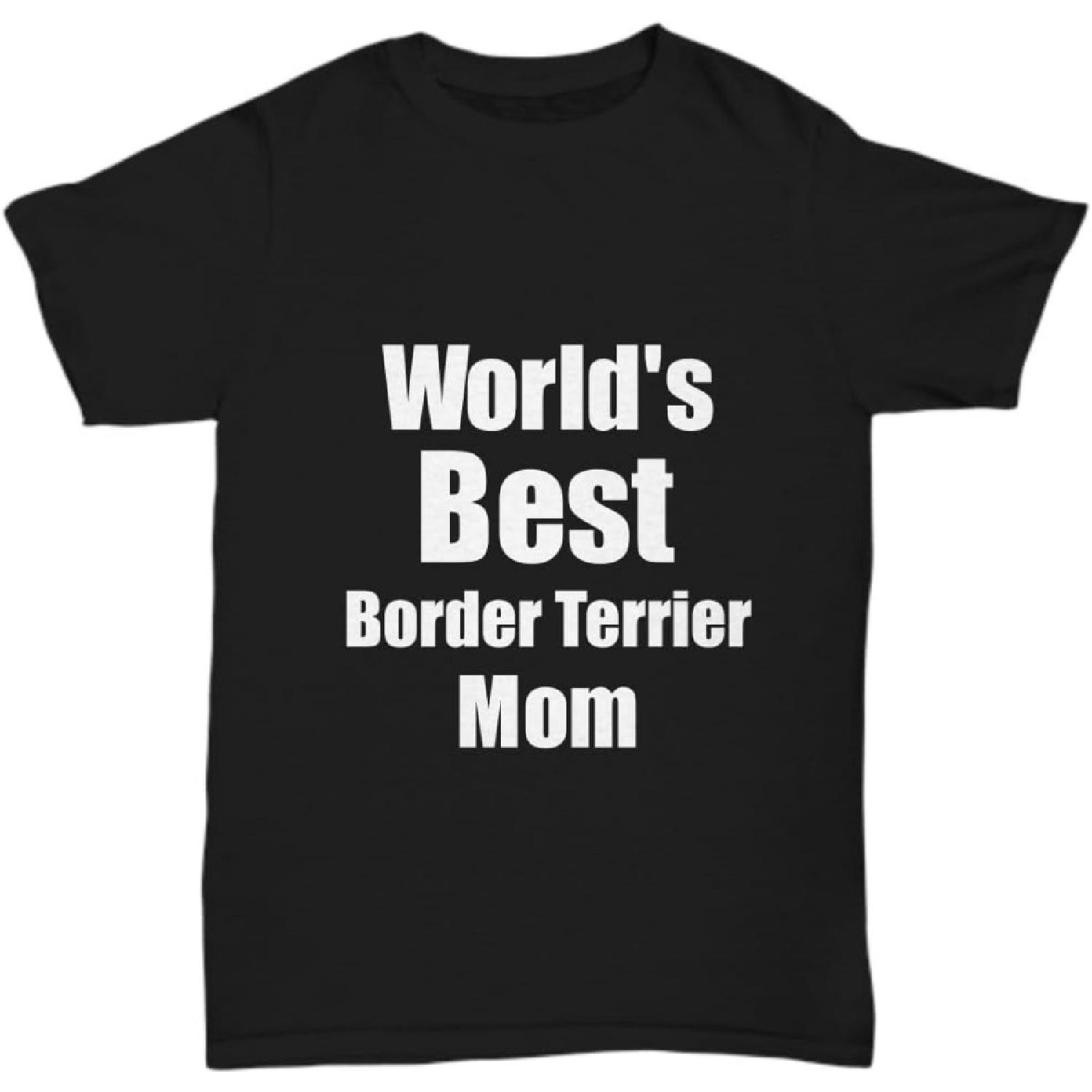 EzGift Border Terrier Mom T-Shirt Worlds Best Dog Lover Unisex Tee S