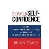 The Power of SelfConfidence: Become Unstoppable, Irresistible, and Unafraid In Every Area of Your Life
