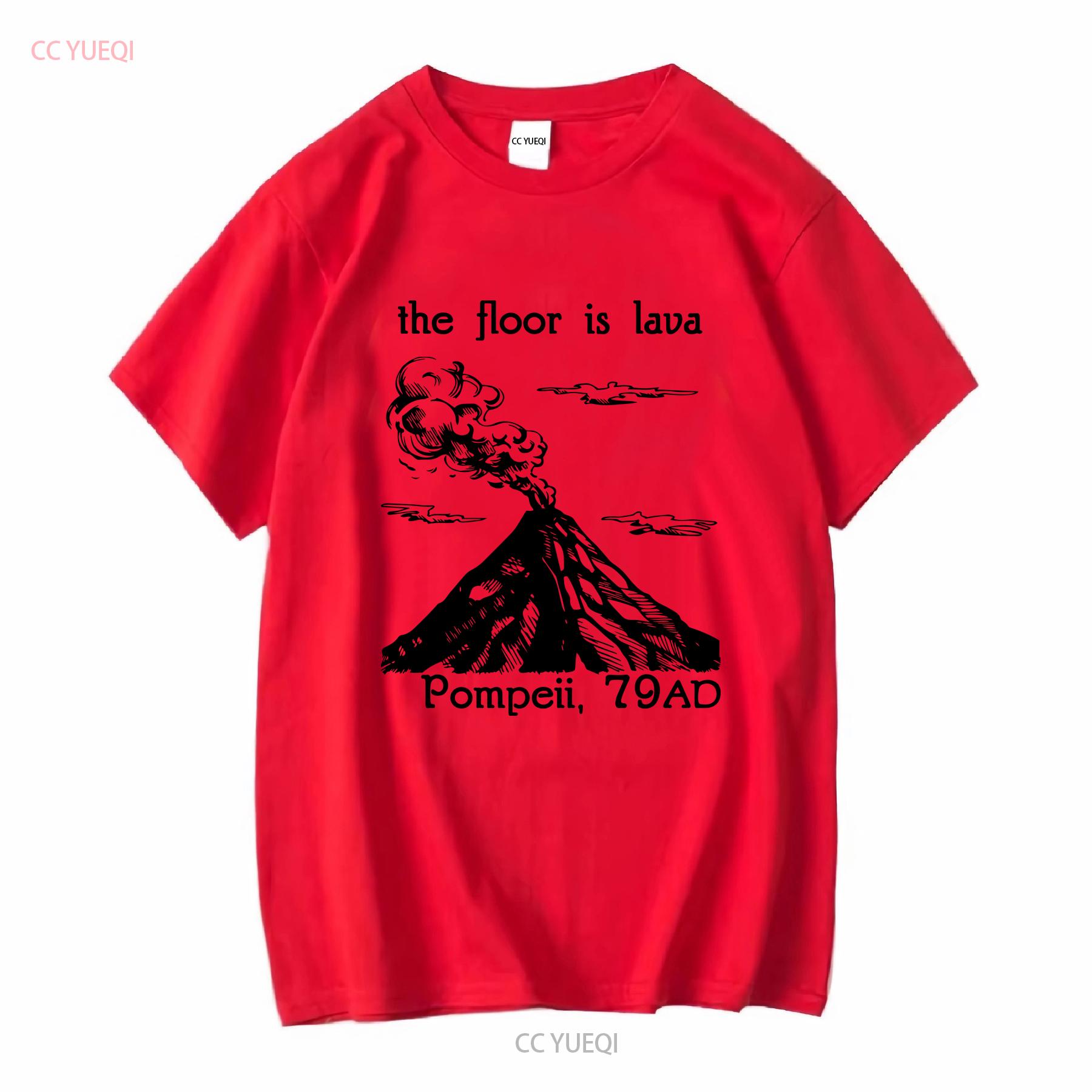 The Floor Is Lava T Shirt Pompeii Funny History Meme Ancient Rome Roman Teacher Vesuvius Volcano long or short sleeves vintage S