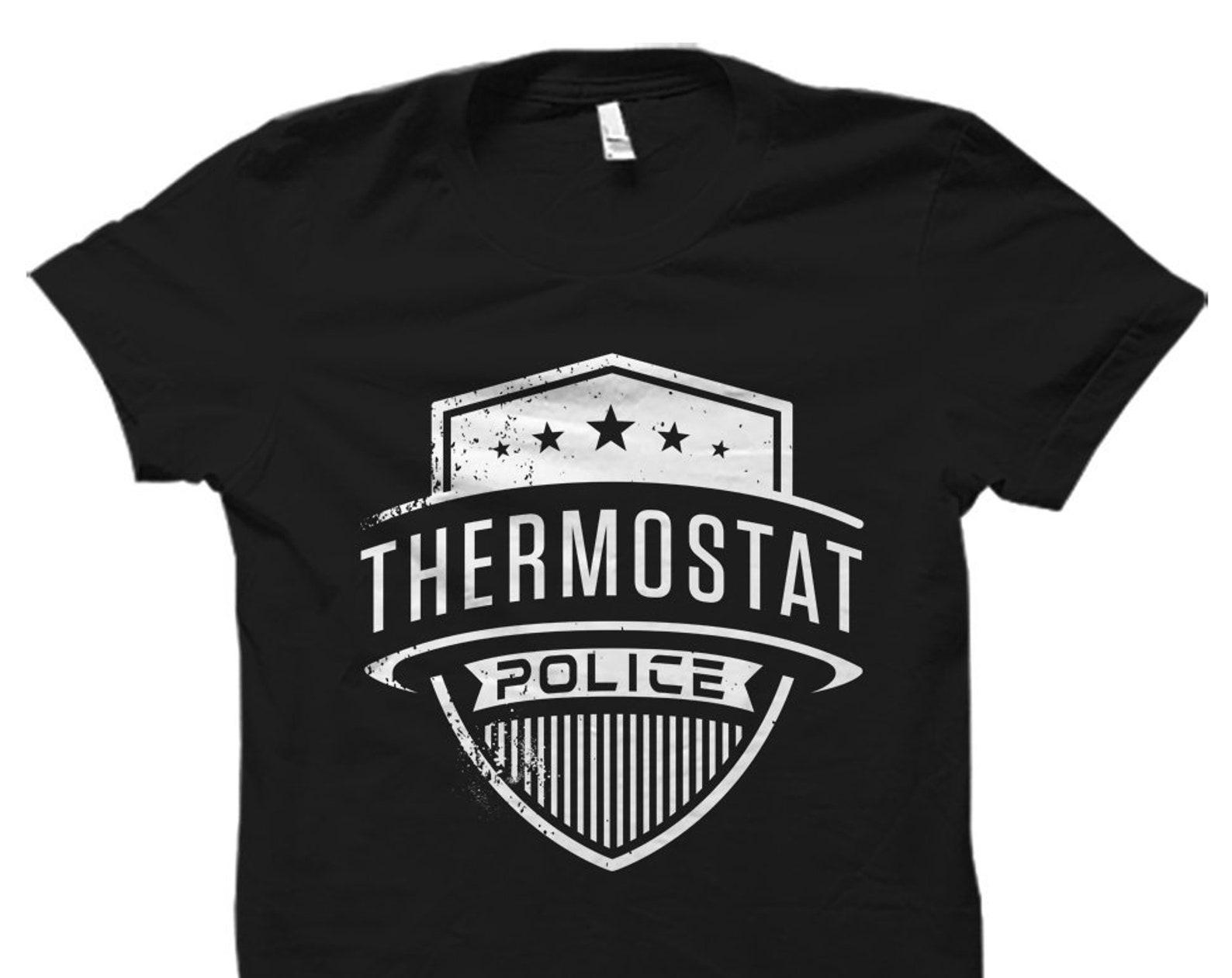 Thermostat Police T-Shirt. Funny Dad Gift. Shirt for Dad. Funny dad T-Shirts. Dad Christmas Gift. Daddy Shirts. Unique Dad Shirt #OS5685 XL