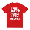 I Feel Like I'm Yung Lean in 2013 Print T Shirts Y2K Funny Rap Meme Hip Hop T Shirt Men Women Fashion Gothic Tshirt Short Sleeve