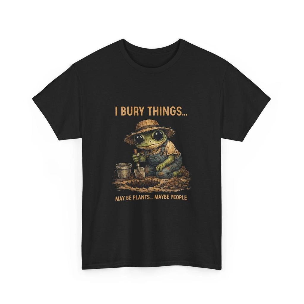 I Bury Things Maybe Plants Maybe People Frog Gardner Funny T shirt
