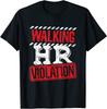 Walking HR Violation - HR Human Resources Nightmare T-Shirt