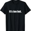 It's Too Hot, Heatwave Gift T-Shirt