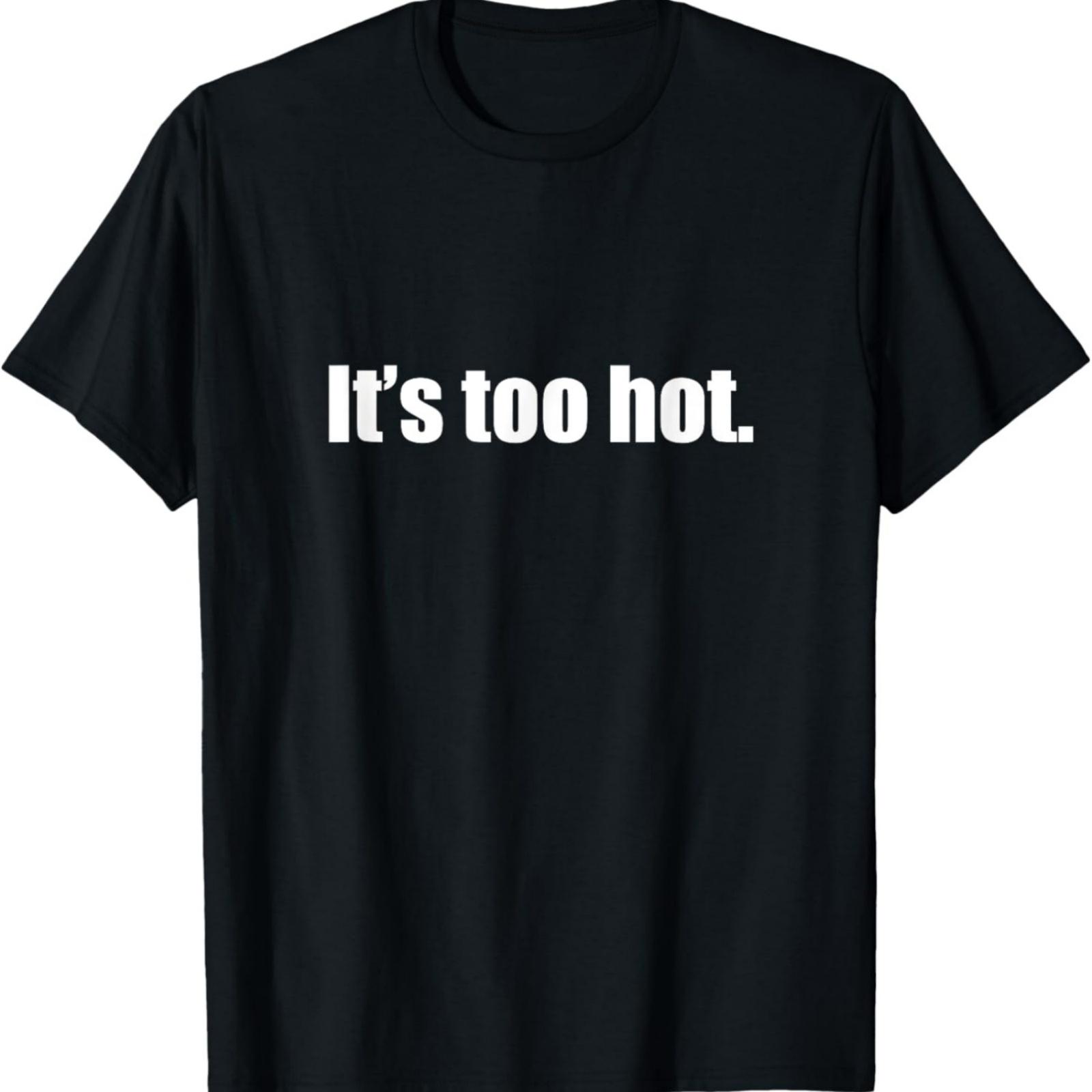 

It s too hot, Heatwave Gift T-Shirt XXXXXL різнокольоровий