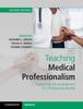 The Teaching Medical Professionalism : Supporting the Development of a Professional Identity Book