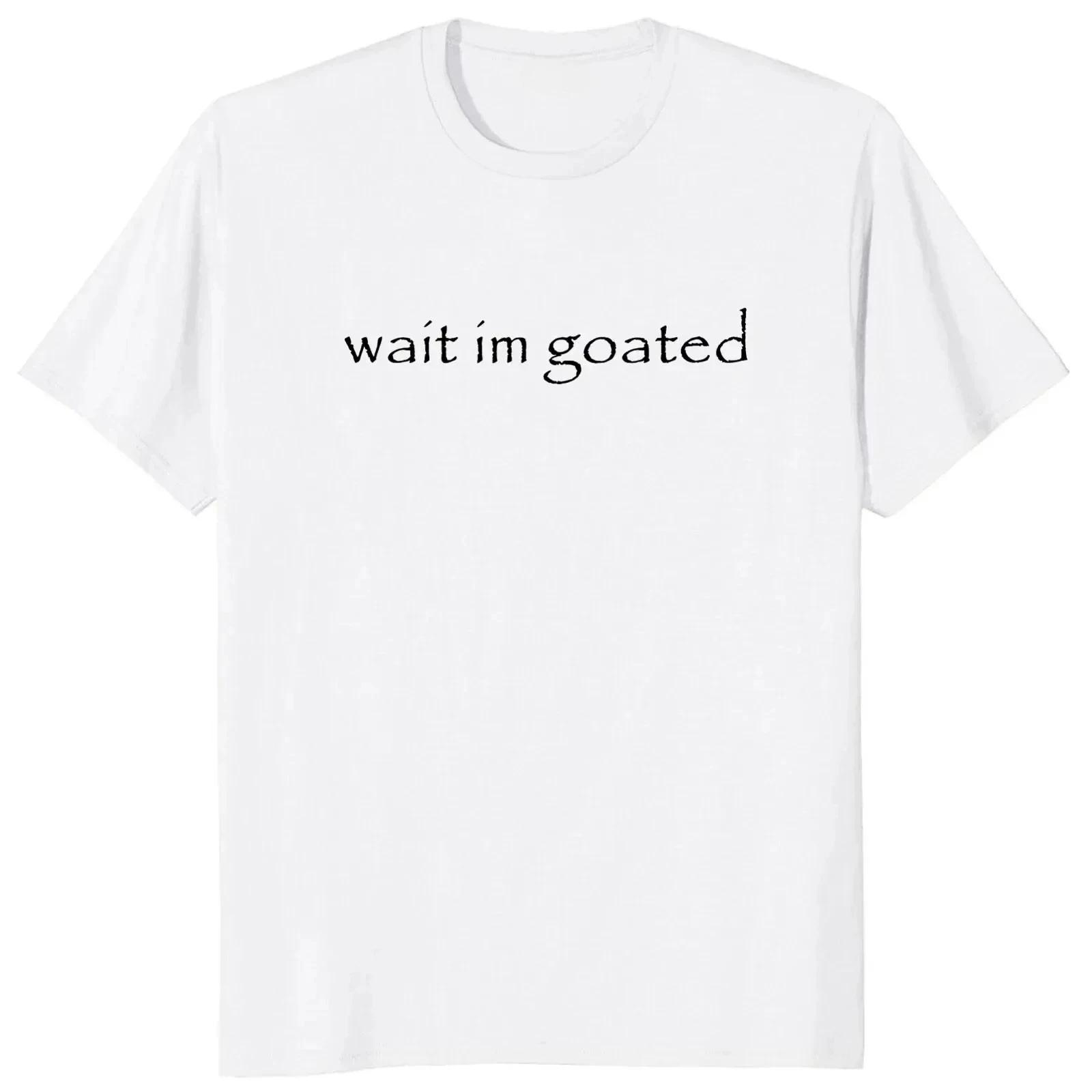 

Wait Im Goated T Shirt Funny Meme Trend Y2k Short Sleeve Oneck Summer Casual Tshirts Women Clothing Graphic T Shirts Y2K Top 4XL