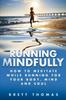 Bok Running Mindfully : How To Meditate While Running for Your Body, Mind and Soul