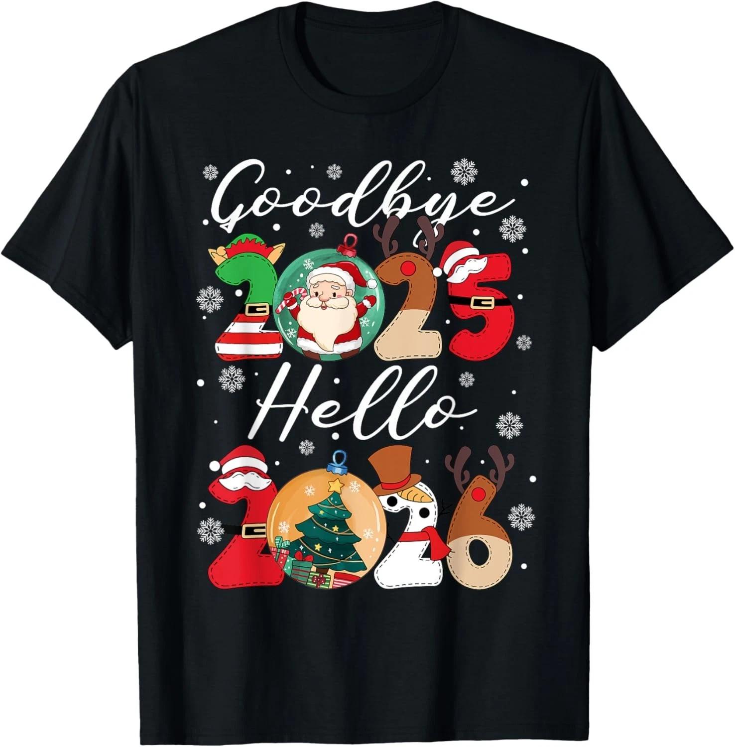 

Goodbye 2025 Hello 2026 Happy New Year s Eve Christmas Xmas Gift Unisex T-Shirt 4XL