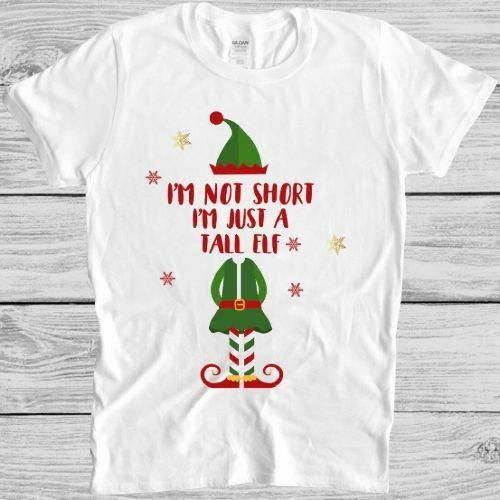 Christmas Elf T Shirt Im Not Short Im Just a Tall Elf Cool Gift Tee M179 S