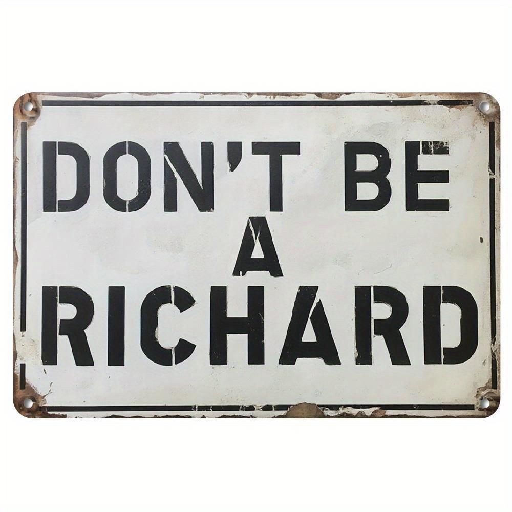 Dont Be A Richard Funny Quote Aluminum Sign Novelty Humor Wall Decor for Bar Office 20x30cm(7.8x11.8inch)
