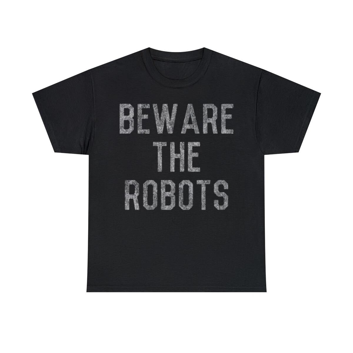 Beware The Robots Artificial Intelligence Graphic T-Shirt, Sizes S-5XL 3XL