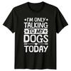 Im Only Talking To My TShirt Dogs Animals Birthday Gift For Him And Her