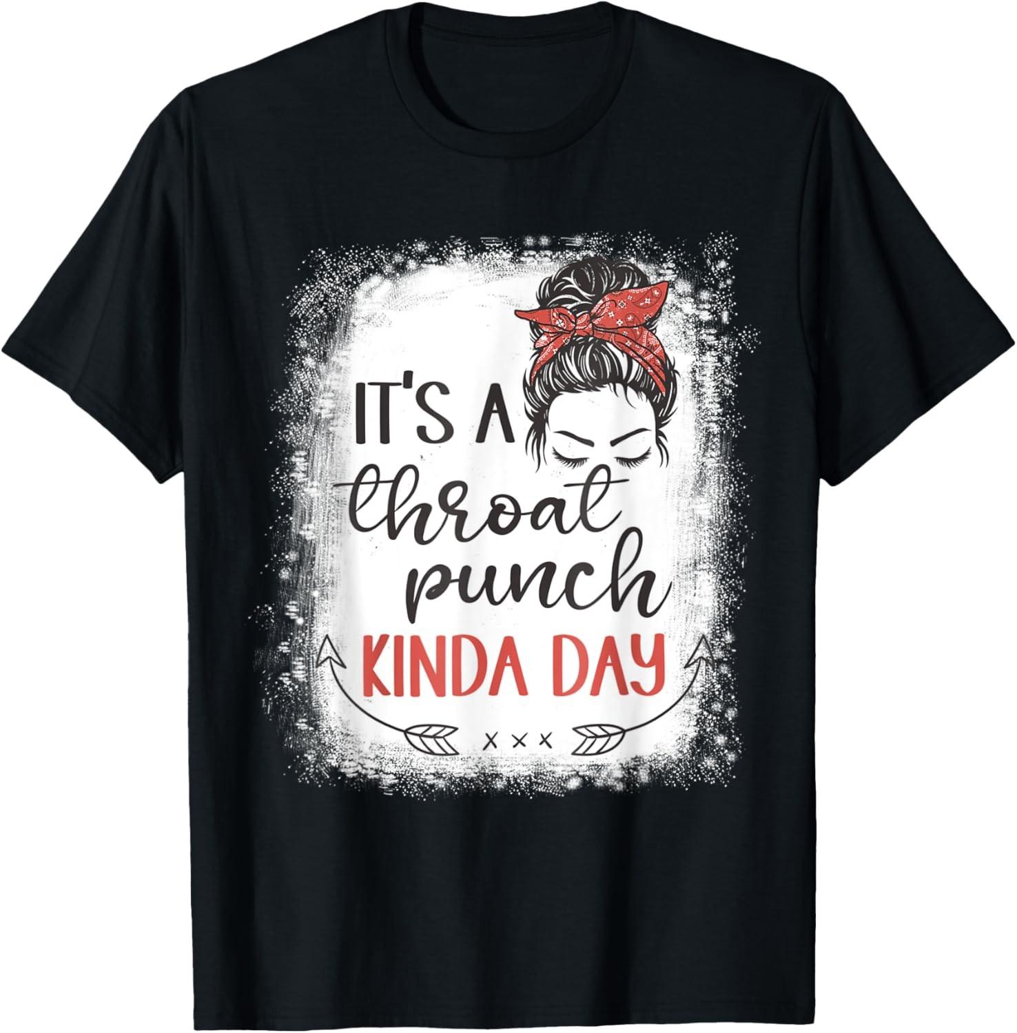 Funny women Sarcastic Saying it s a throat punch kinda day T-Shirt S разноцветный