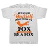Lustige Always Be Yourself Unless You Can Be A Fox T-Shirts Grafik Baumwolle Streetwear Kurzarm Fuchs Liebhaber Sommer Stil T-Shirt