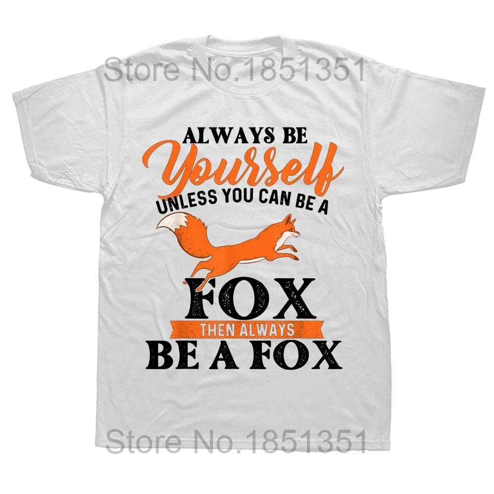 Funny Always Be Yourself Unless You Can Be A Fox T Shirts Graphic Cotton Streetwear Short Sleeve Fox Lover Summer Style Tshirt S