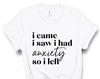 Ik Kwam Ik Zag Ik Had Angst Dus Ik Ging Weg T-shirt, Grappig Grafisch T-shirt, Schattig T-shirt, Tumblr T-shirt, Quote, Sassy T-shirt, UNISEX