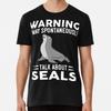 Warning I May Spontaneously Talk About SealsT-Shirt S-5XL Best T-Shirt
