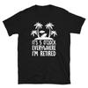 It's 5 O'clock Everywhere I'm Retired Retirement Funny Work Unisex T-Shirt