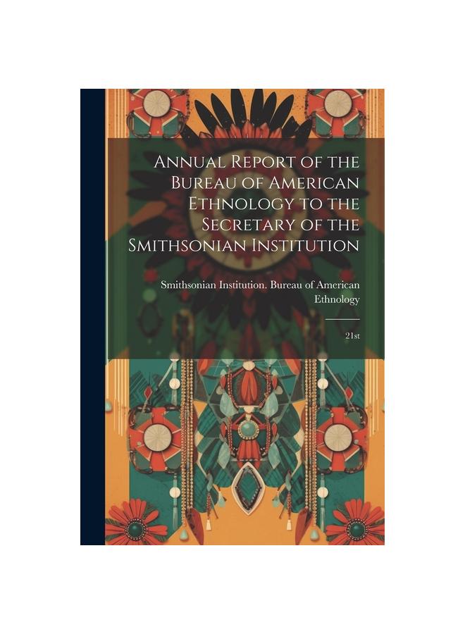 Annual Report of the Bureau of American Ethnology to the Secretary of ...