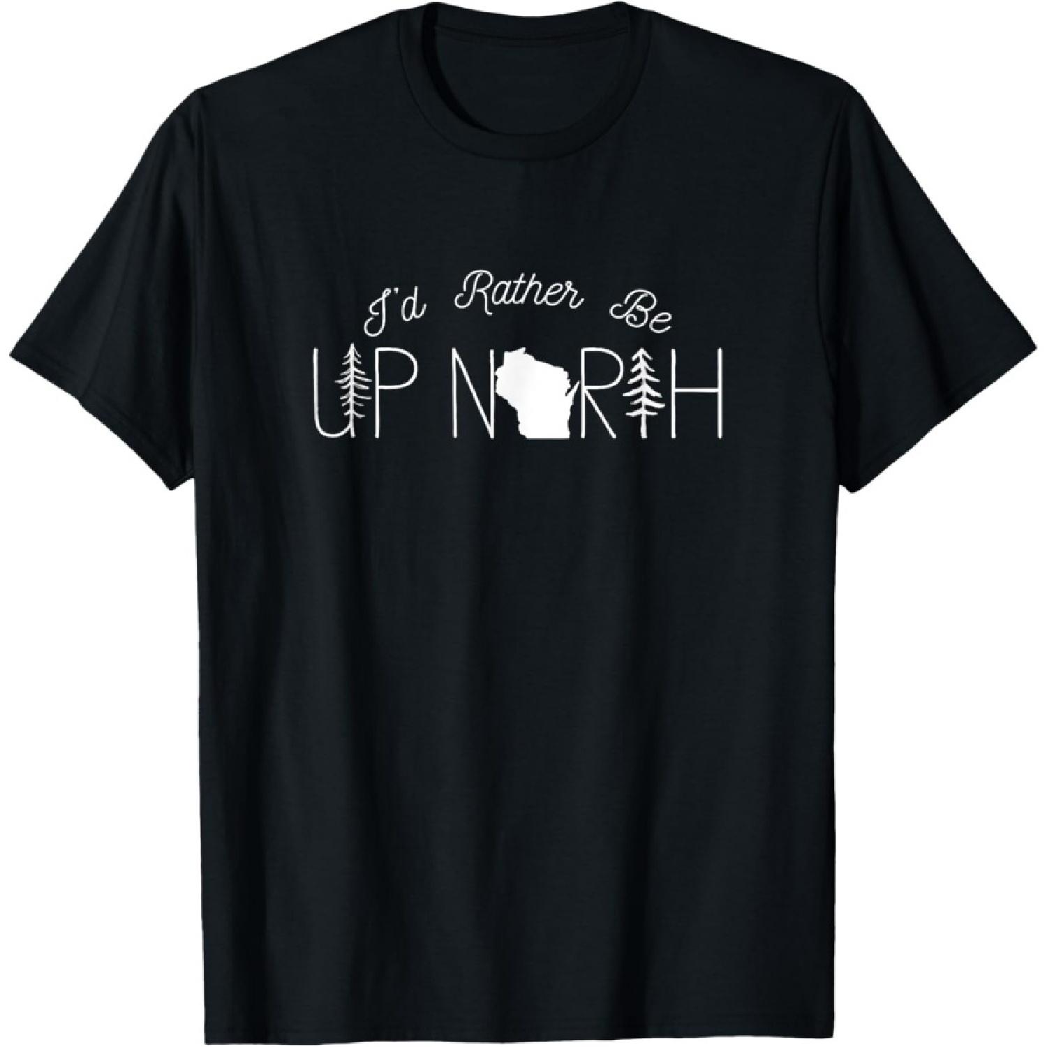 I d Rather Be Up North In Wisconsin Unisex T-Shirt Black Small S