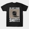 Asian Size Cotton Unisex Tshirt Print T-shirt We Ain'T Found Shit!! T-shirt No-Cut Print Regular Fit