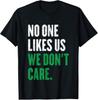 No One Likes Us We Don’t Care T Shirt | Funny Rebel Attitude Tee | Bold Confidence Slogan Shirt