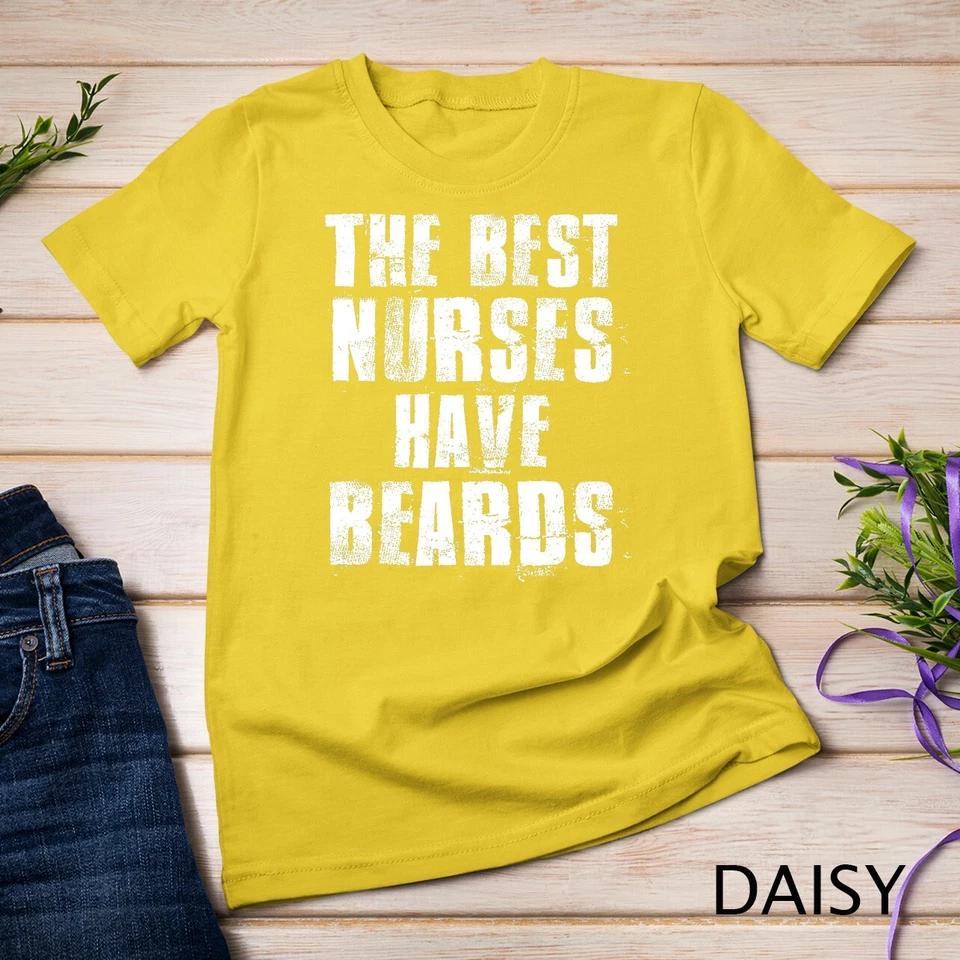 The Best Nurses Have Beards Funny Nurse Day Gift T-Shirt Unisex T-shirt 4