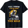 Men's Women T-shirt Funny Welder Saying Yes I Know I Am On Fire Welding Graphic T-Shirt Vintage Cotton Tee Streetwear Oversized